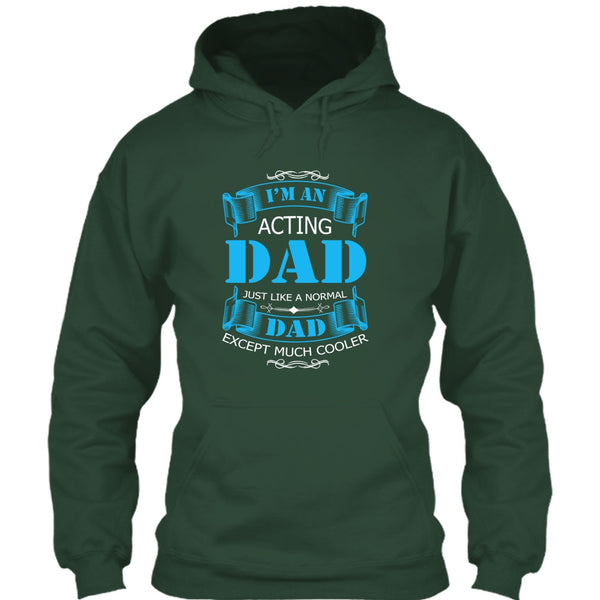 I’m An Acting Dad T Shirt, Just Like A Normal Dad Except Much Cooler T Shirt