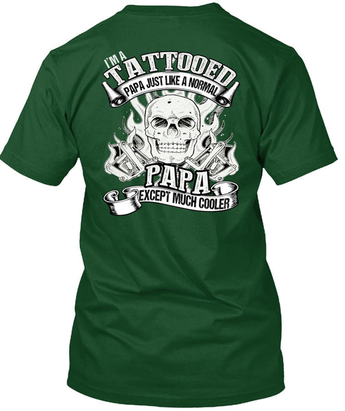 I'm Tattooed Papa T Shirt, Just Like A Normal Papa T Shirt