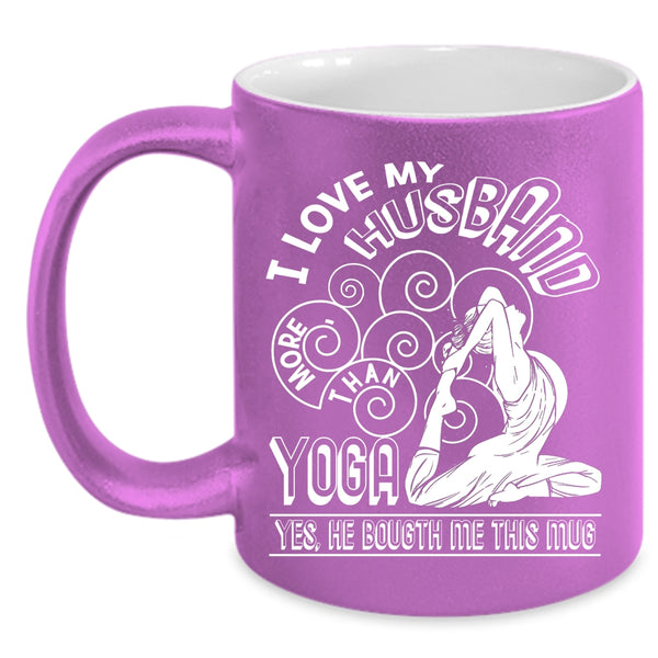 I Love My Husband More Than Yoga Coffee Mug, Cute Gift For My Wife Coffee Cup
