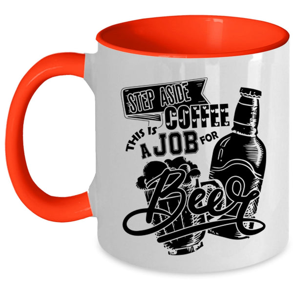 This Is A Job For Beer Coffee Mug, Step Aside Coffee Accent Mug