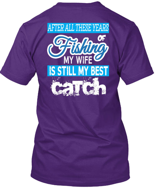 Fishing My Wife Is Still My Best Catch T Shirt, I Love Fishing T Shirt