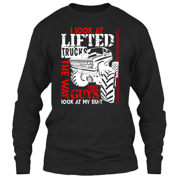 I Look At Lifted Trucks T Shirt, I Love My Truck T Shirt