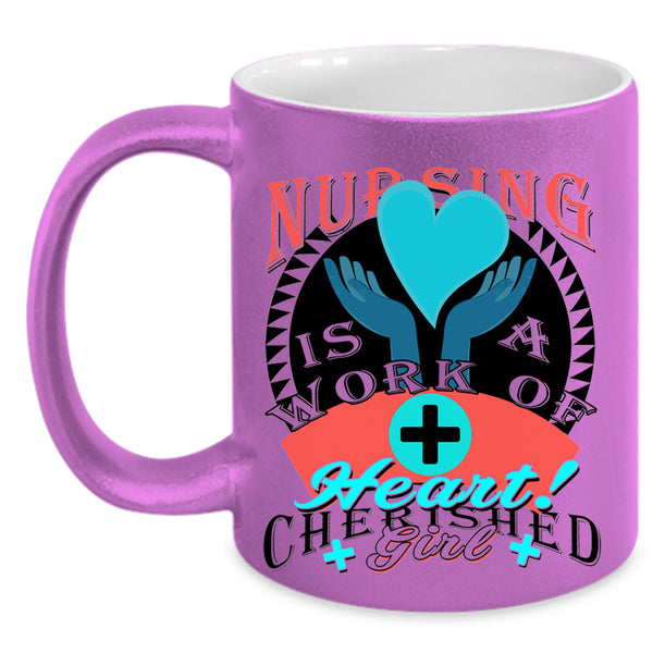 Cherished Girl Coffee Mug, Nursing Is A Work Of Heart Accent Mug