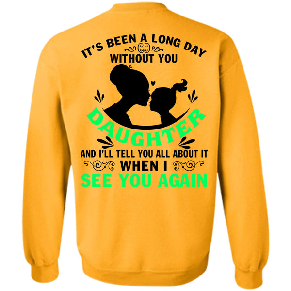 Being A Daughter T Shirt, Long Day Without You Daughter Sweatshirt