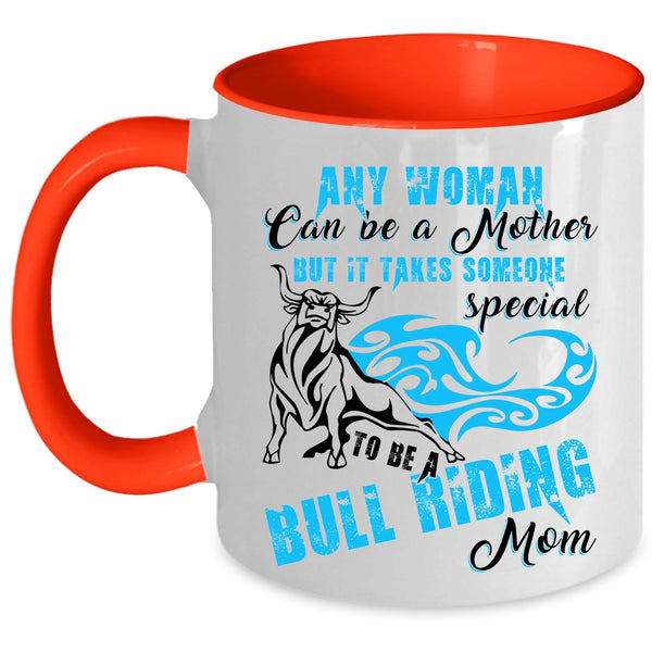 To Be A Bull Riding Mom Coffee Mug, Any Woman Can Be A Mother Accent Mug