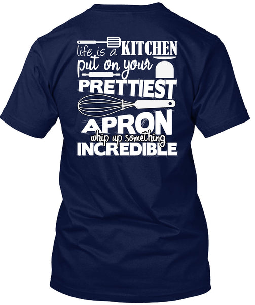 Life Is A Kitchen T Shirt, Put On Your Prettiest T Shirt