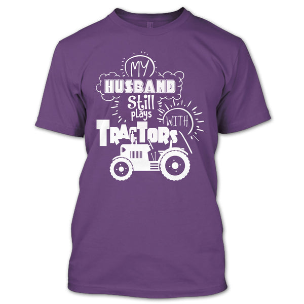 Farmer's Wife T Shirt, My Husband Still Plays With Tractors T Shirt