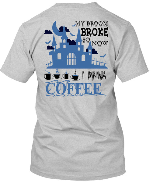 My Broom Broke So Now I Drink Coffee T Shirt, Wait For Halloween T Shirt