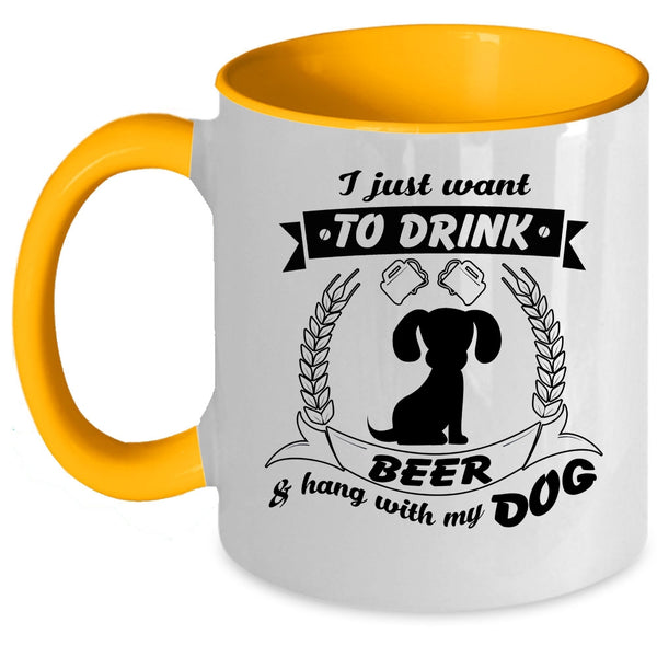 I Just Want To Drink Beer And Hang With My Dog Cup
