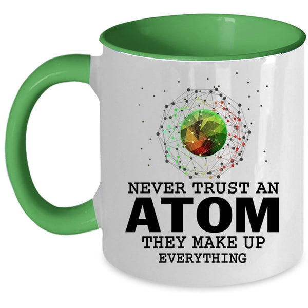 They Make Up Everything Coffee Mug, Never Trust An Atom Accent Mug
