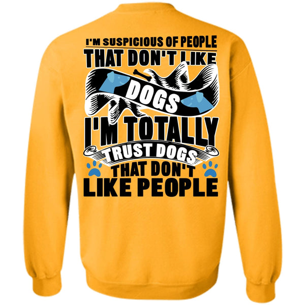 I'm Totally Trust Dogs T Shirt, Don't Like Dogs Sweatshirt