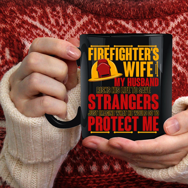 Firefighter's Wife Coffee Mug, My Husband Would Do To Protect Me Coffee Cup