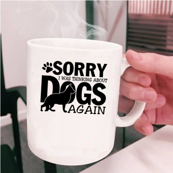 Cool Dogs Coffee Mug, I was Thinking About Dogs Again Cup