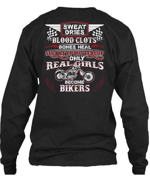 Real Girls Become Bikers T Shirt, Sweat Dries Blood Clots T Shirt