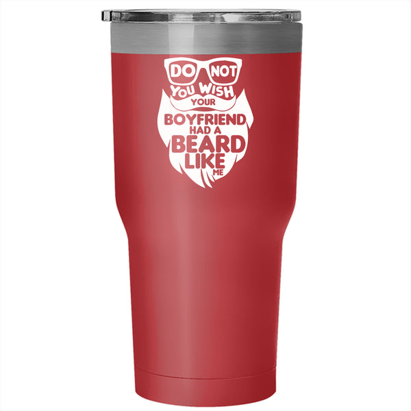 Do Not You Wish Your Boyfriend Had A Beard Tumbler 30 oz Stainless Steel, Cool Bearded Travel Mug