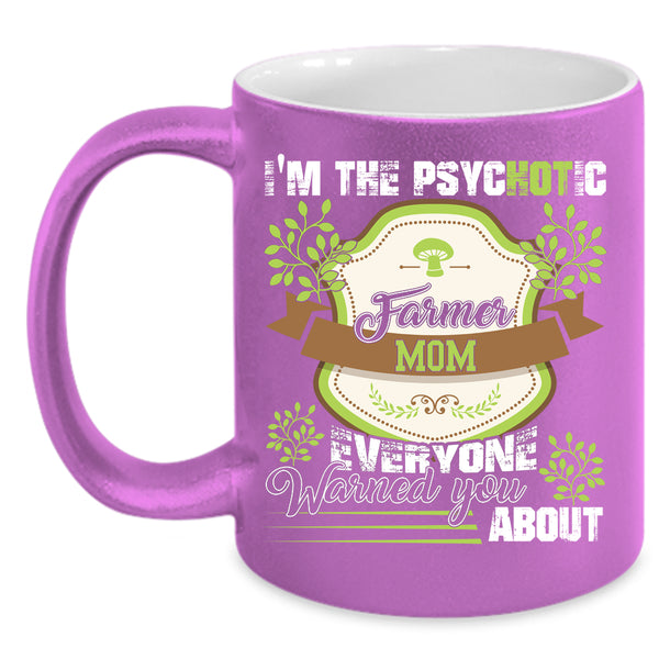 I'm The Psychotic Farmer Mom Coffee Mug, Cute Farmer Mom Coffee Cup