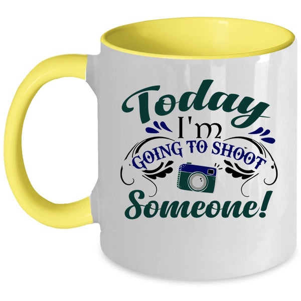 Cute Photographer Coffee Mug, Today I'm Going To Shoot Someone Accent Mug