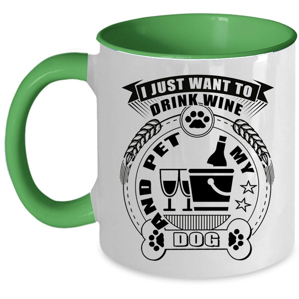 My Dogs Coffee Mug, I Just Want To Drink Wine And Pet Accent Mug