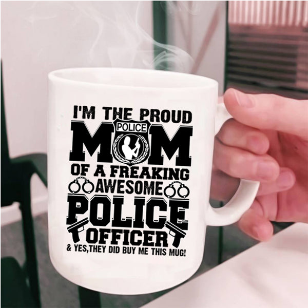 Awesome Police Officer Coffee Mug, I'm The Proud Mom Of A Police Officer Cup