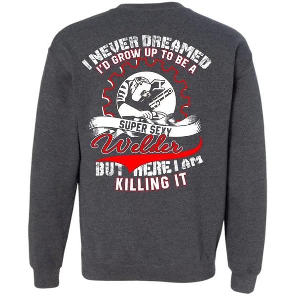 I Never Dreamed T Shirt, I Love Welder Sweatshirt