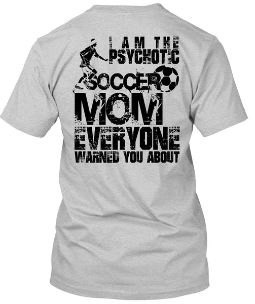 I Am The Psychotic Soccer Mom T Shirt, I Love Soccer T Shirt