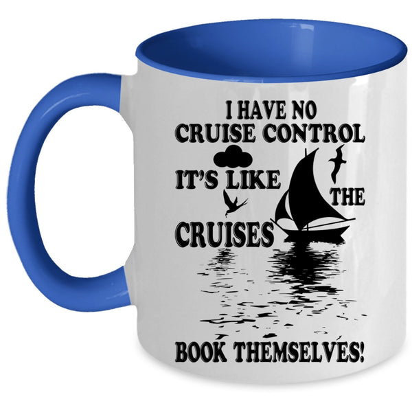 It's Like The Cruises Book Themselves Coffee Mug, I Have No Cruise Control Accent Mug