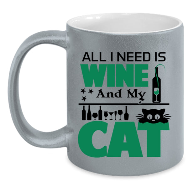 Funny Gift For Cat Lover Coffee Mug, All I Need Is Wine And My Cat Accent Mug