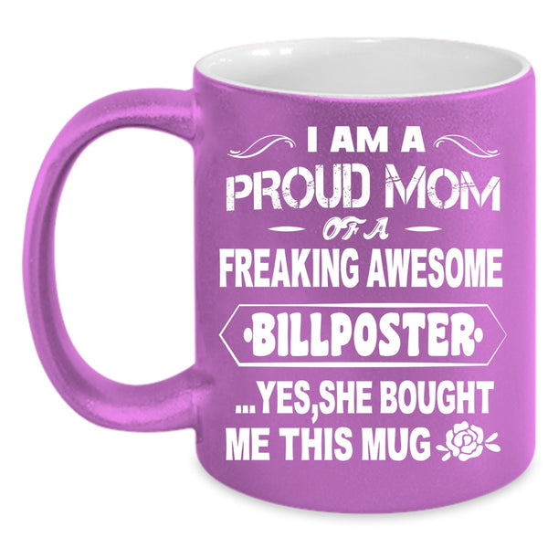 I Am A Proud Mom Of A Billposter Coffee Mug, Awesome Mom Coffee Cup