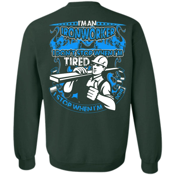 I Don't Stop T Shirt, I Love Ironworker Sweatshirt