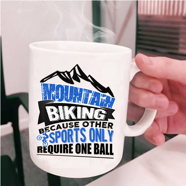 Because Other Sports Only Require One Ball Coffee Mug, Mountain Biking Cup