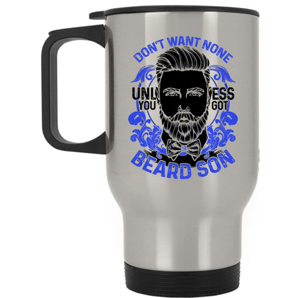 Cool Beard Son Travel Mug, Don't Want None Unless You Got Beard Son Mug