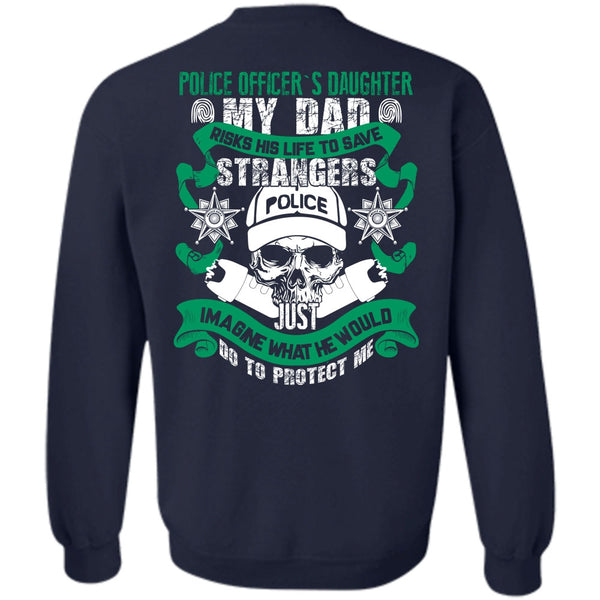 My Dad Risks His Life To Save T Shirt, I Love Police Sweatshirt