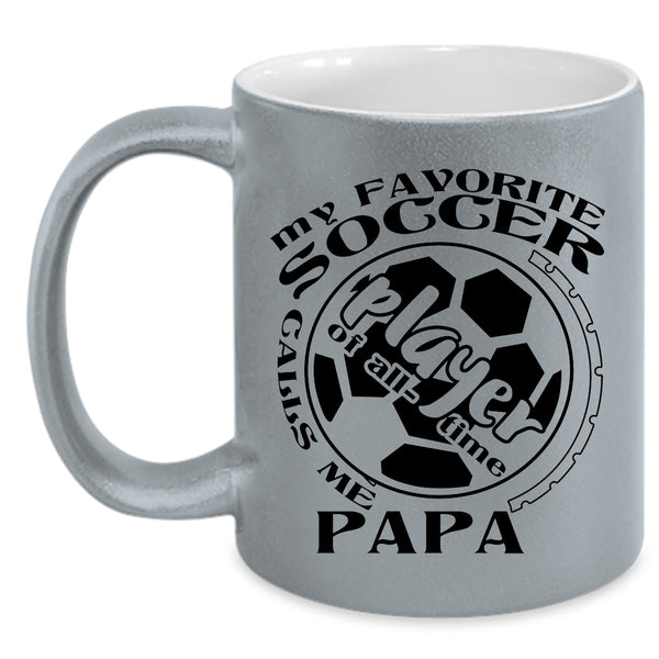 Funny Soccer Player Coffee Mug, My Favorite Soccer Player Calls Me Papa Accent Mug
