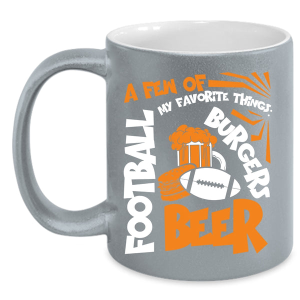 A Few Of My Favorite Things Coffee Mug, Football Beer Burgers Coffee Cup