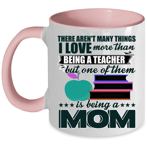 Being A Mom Coffee Mug, I Love More Than Being A Teacher Accent Mug