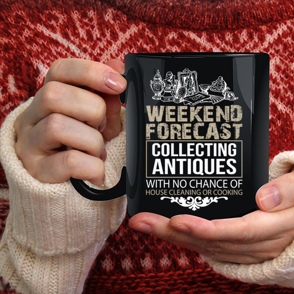 Weekend Forecast Collecting Antiques Coffee Mug, Funny Collecting Coffee Cup