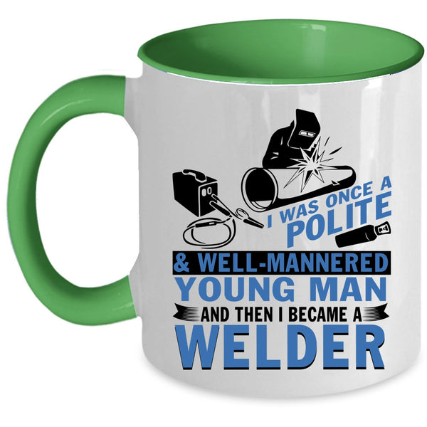 I Became A Welder Coffee Mug, Well Mannered Young Man Accent Mug