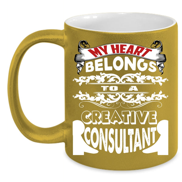 My Heart Belongs To A Creative Consultant Coffee Mug, Cool Couple Coffee Cup