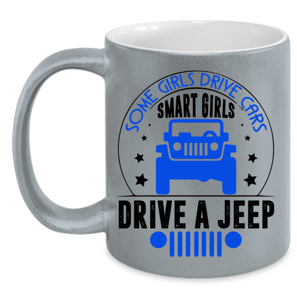 Smart Girls Drive A Jeep Coffee Mug, Some Girls Drive Cars Accent Mug