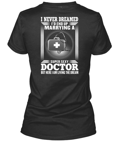 I'd Enf Up Marrying A Doctor T Shirt, I Never Dreamed T Shirt