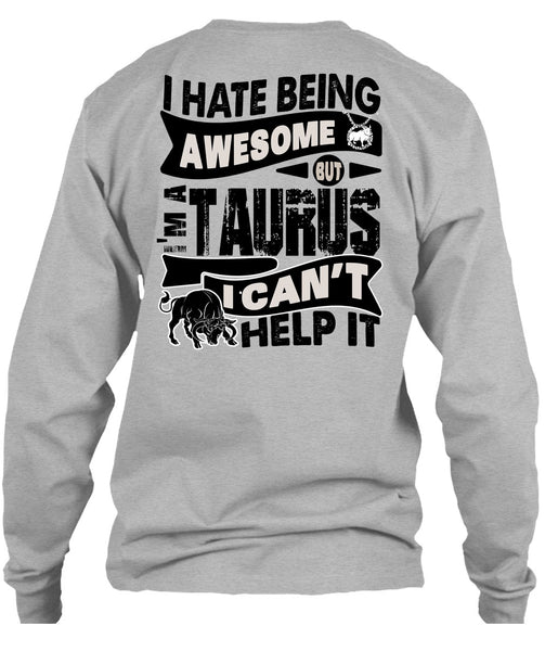 I Hate Being Awesome T Shirt, I Love Taurus T Shirt