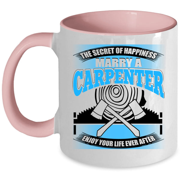 Marry A Carpenter Coffee Mug, The Secret Of Happiness Accent Mug