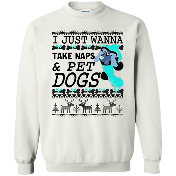Coolest Dog Lover T Shirt, I Just Wanna Take Naps Sweatshirt