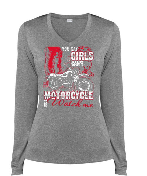 You Say Girls Can't Motorcycle T Shirt, I Say Watch Me T Shirt, Cool Shirt (Ladies LS Heather V-Neck)