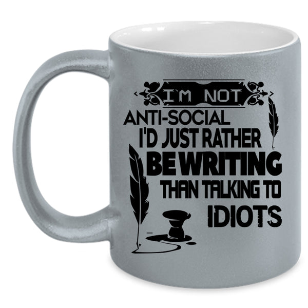 I'd Just Rather Be Writing Coffee Mug, I'm Not Anti Social Accent Mug