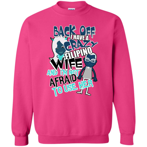 Coolest Filipino Wife T Shirt, Back Off I Haeve A Crazy Filipino Wife Sweatshirt
