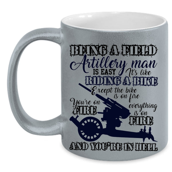 Gift For Dad Coffee Mug, Being A Field Artillery Man Accent Mug