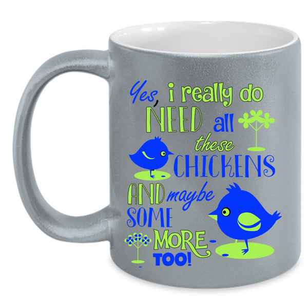 Funny Chickens Coffee Mug, I Really Do Need All These Chickens Accent Mug