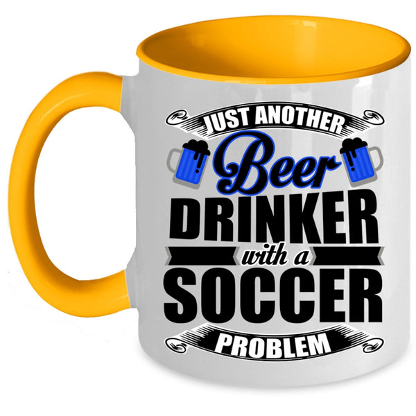 Soccer Problem Coffee Mug, Just Another Beer Drinker Accent Mug