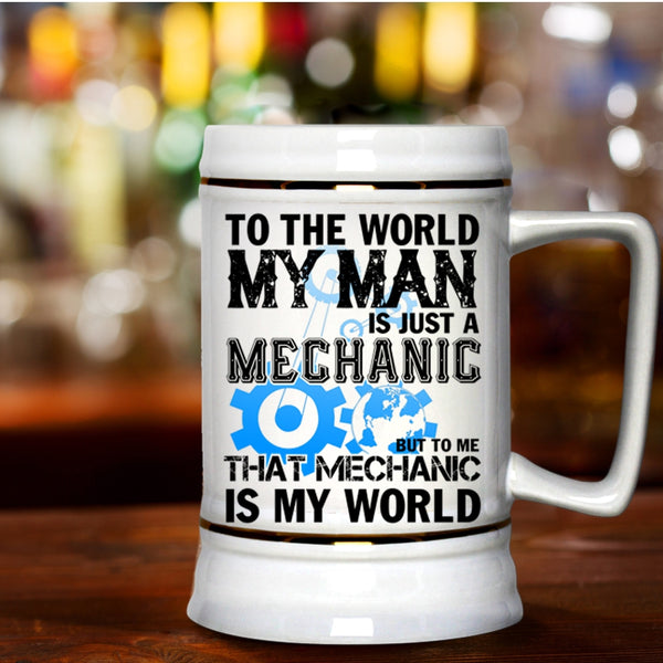 To Me That Mechanic Is My World Beer Stein 22oz, My Man Is Just A Mechanic Beer Mug